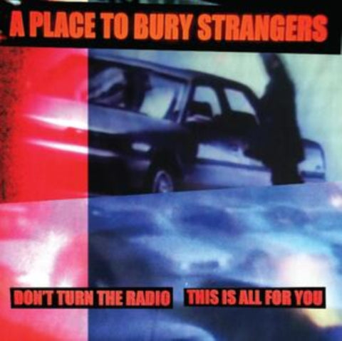A PLACE TO BURY STRANGERS - DON'T TURN THE RADIO/THIS IS ALL FOR YOU - New 7" Single Record 2024 DEDSTRANGE White Vinyl - Noise Rock