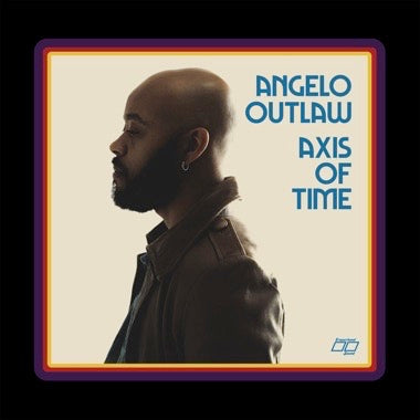 Angelo Outlaw - Axis Of Time - New LP Record 2024 Eraserhood Sound Vinyl - Soul / Soul-Jazz / R&B