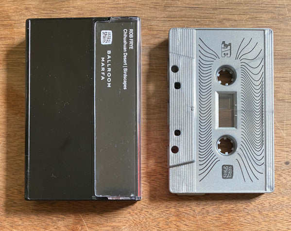 Rob Frye - Chihuahuan Desert / Birdscapes - New Cassette 2021 Astral Spirits Ballroom Marfa Tape - Electronic Experimental / Electroacoustic - Shuga Records