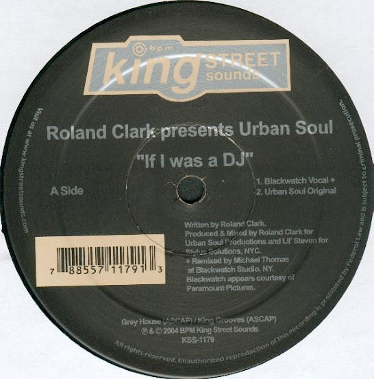 Roland Clark Presents Urban Soul - If I Was A DJ - VG+ 12" Single Record 2004 BPM King Street Sounds USA Vinyl - House