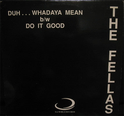 The Fellas - Duh...Whadaya Mean / Do It Good - VG+ 12" Single Record 1988 D.J. World USA Vinyl - House