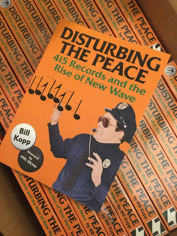 Bill Kopp - DISTURBING THE PEACE - 415 Records and the Rise of New Wave - New Paperback Book 2022 Hozac Books