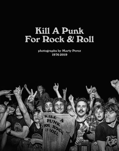 Kill A Punk For Rock & Roll 1976-2019 Photographs by Marty Perez - New Coffee Table Photo Book 2022 HoZac Books