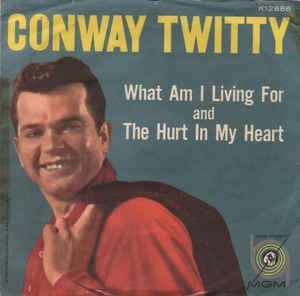 Conway Twitty ‎– What Am I Living For / The Hurt In My Heart VG+ - 7" Single 45RPM 1960 MGM USA - Rock/Pop/Country