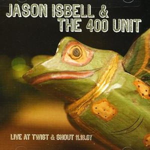 Jason Isbell And The 400 Unit - Live at Twist & Shout 11.16.07 - New Vinyl Lp 2018 New West 180gram Record Store Day First Release - Alt-Country / Americana