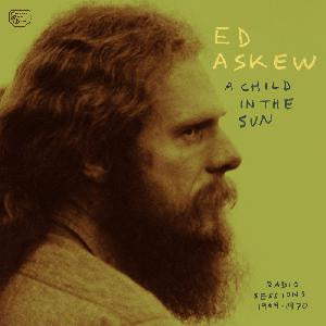 Ed Askew ‎– A Child In The Sun (Radio Sessions 1969-1970) - New Vinyl Record 2017 Drag City / Galactic Zoo Pressing - Acid Folk