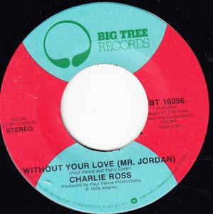 Charlie Ross - Without Your Love (Mr. Jordan) / Sneaking Round Corners - VG+ 7" Single 45RPM 1976 Big Tree Records USA - Pop