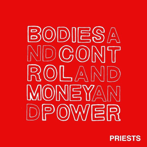 Priests ‎– Bodies And Control And Money And Power - New Vinyl Record 2014 Don Giovanni Pressing - Punk Rock