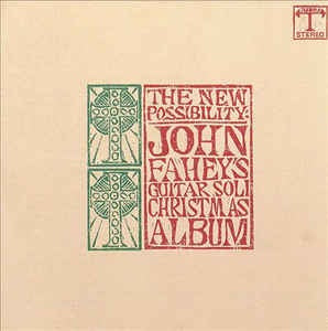 John Fahey - The New Possibility: John Fahey's Guitar Soli Christmas Album - New Vinyl Lp 2003 Takoma Records USA - Folk Rock / Holiday