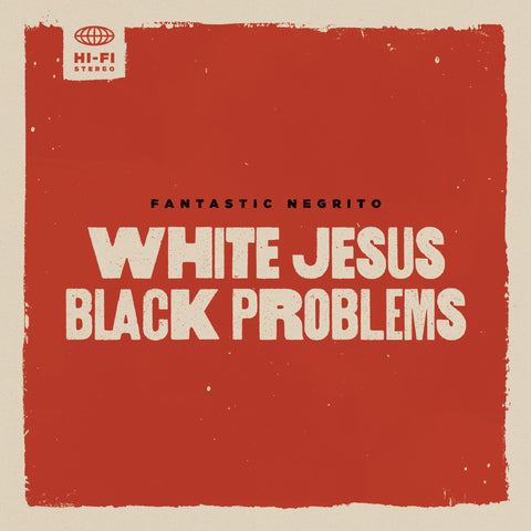 Fantastic Negrito - White Jesus Black Problems - New LP Record 2022 Storefront Canada Vinyl - Rock / Roots Rock