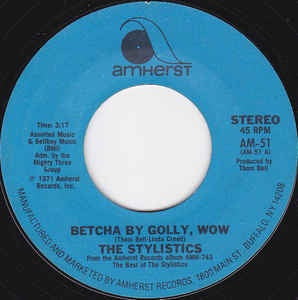 The Stylistics- Betcha By Golly, Wow / You're A Big Girl Now- M- 7" Single 45RPM- 1971 Amherst Records USA- Funk/Soul