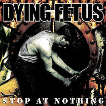 Dying Fetus ‎– Stop At Nothing (2003) - New Vinyl Record 2017 Relapse Reissue featuring Bonus Tracks and Download - Grindcore / Death Metal