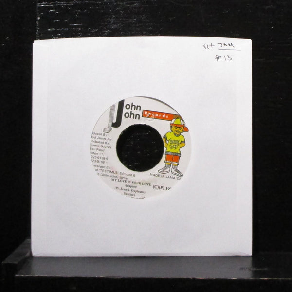 Sanchez - My Love Is Your Love 7" VG+ Vinyl 45 John John Records Jamaica 1999 - Shuga Records