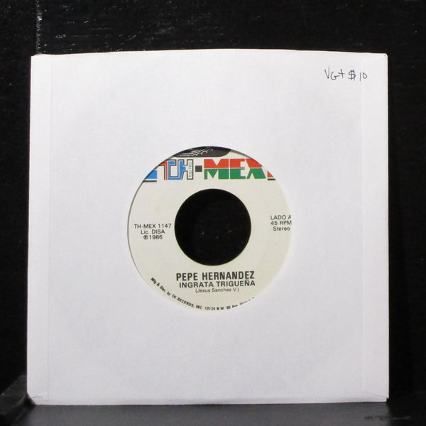 Pepe Hernandez - Ingrata Triguena 7" VG+ Vinyl 45 TH-MEX 1147 USA 1986 - Shuga Records