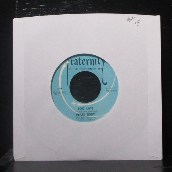 Pearl Eddy - Too Late / It's So Hard 7" VG+ Vinyl 45 Fraternity F-790 USA 1957 - Shuga Records