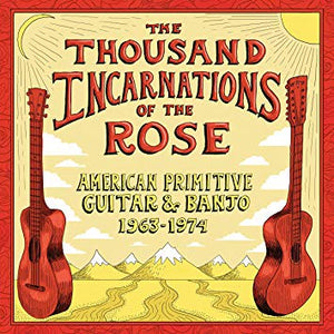 Various ‎– The Thousand Incarnations Of The Rose: American Primitive Guitar And Banjo 1963-1974 - New Vinyl 2 Lp 2018 Craft Recordings 180gram Compilation - Folk / Country