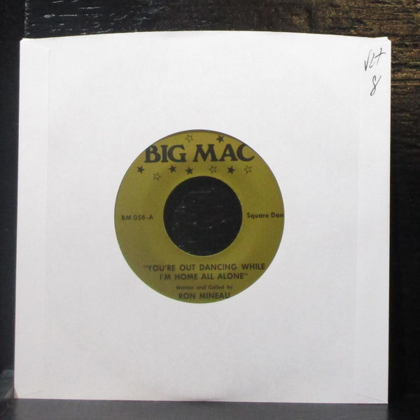 Ron Mineau - You're Out Dancing While I'm Home All Alone 7" VG+ Vinyl 45 Big Mac - Shuga Records