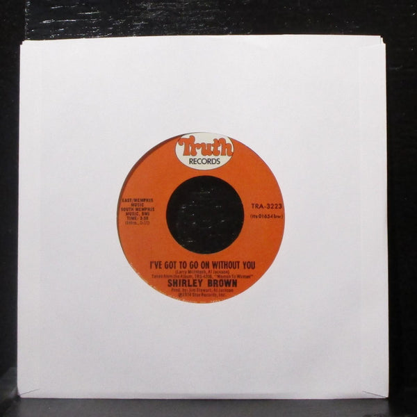 Shirley Brown - I've Got To Go On Without You 7" Mint- Vinyl 45 Truth TRA-3223 - Shuga Records