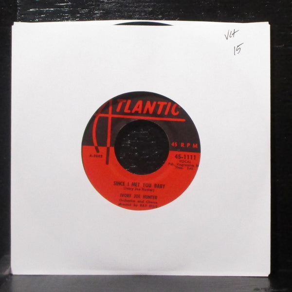 Ivory Joe Hunter - Since I Met You Baby 7" VG+ Vinyl 45 Atlantic 45-1111 USA - Shuga Records