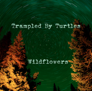 Trampled By Turtles - Wildflowers - New 7" Vinyl 2018 Banjodad Record Store Day Exclusive (Limited to 1500) - Rock