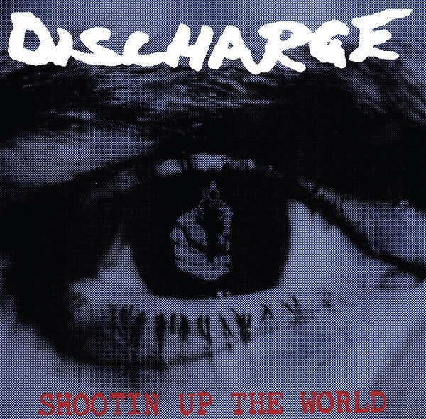 Discharge ‎– Shootin' Up The World - New Vinyl Record 2016 Let Them Eat Vinyl UK Reissue with Gatefold Jacket - Hardcore / Crust Punk - Shuga Records