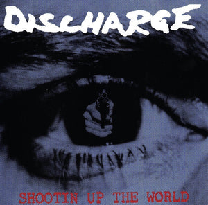 Discharge ‎– Shootin' Up The World - New Vinyl Record 2016 Let Them Eat Vinyl UK Reissue with Gatefold Jacket - Hardcore / Crust Punk