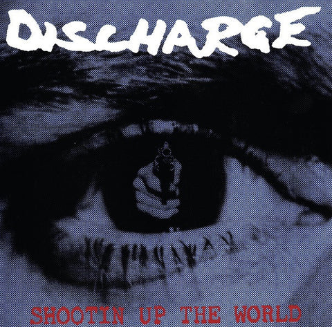 Discharge ‎– Shootin' Up The World - New Vinyl Record 2016 Let Them Eat Vinyl UK Reissue with Gatefold Jacket - Hardcore / Crust Punk