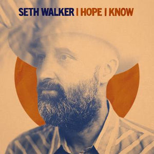 Seth Walker - I Hope I Know - New LP Record 2022 Royal Potato Family Vinyl - Blues / Acoustic Blues