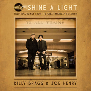Billy Bragg & Joe Henry - Shine a Light - New Vinyl Record 2016 Cooking Vinyl Gatefold 180gram Black Vinyl - Folk / Americana