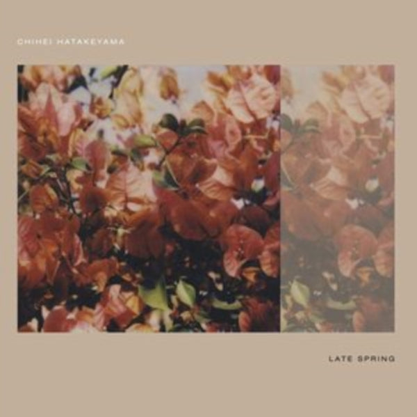 Chihei Hatakeyama – Late Spring - New LP Record 2021 Gearbox Japa Vinyl & OBI - Electronic / Ambient - Shuga Records