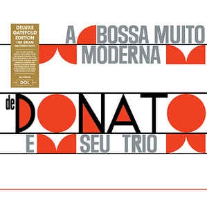 João Donato ‎– A Bossa Muito Moderna de Donato E Seu Trio - New Vinyl 2013 DOL EU Import 180gram Vinyl with Deluxe Gatefold Jacket - Jazz / Bossa Nova