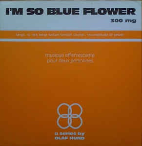 Olaf Hund ‎– I'm So Blue Flower - 300 mg - Mint- 10" EP Record 1999 Musiques Hybrides France Vinyl - Electronic / Illbient / Ambient