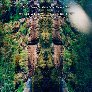 Iro Haarla Electric Ensemble – What Will We Leave Behind - Images From Planet Earth - New LP Record 2021 Europe Vinyl - Jazz / Rock - Shuga Records