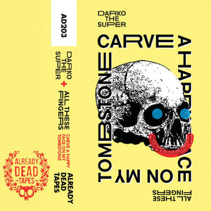 Darko the Super & All These Fingers - Carve A Happy Face on My Tombstone - New Cassette 2016 Already Dead Tapes Limited Edition Yellow Tape (Ltd to 100) - Rap / HipHop / Avant Garde