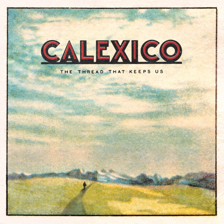 Calexico - The Thread That Keeps Us - New Vinyl 2018 Anti- Pressing with Download - Rock