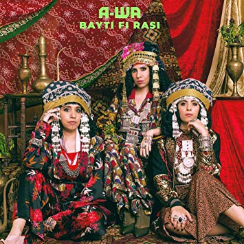 A-WA - Bayti Fi Rasi - New LP Record 2019 S-Curve Europe Import Vinyl - Electronic / Big Beat / Yemenite Jewish / Afrobeat - Shuga Records