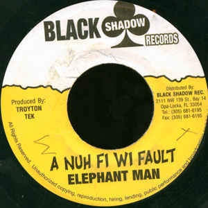 Elephant Man- A Nuh Fi Wi Fault- VG+ 7" Single 45RPM- 2000 Black Shadow Records Jamaica- Reggae/Dancehall