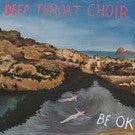 Deep Throat Choir - Be Ok - New LP Record 2017 Bella Union UK Import Vinyl & Download - Indie Pop - Shuga Records