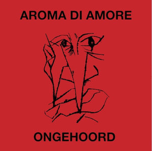 Aroma Di Amore ‎– Ongehoord - New Lp Record 2010 OnderStroom Belgium Import Vinyl - Rock / Post-Punk