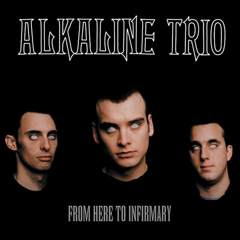 Alkaline Trio - From Here to Infirmary - New Vinyl Record 2017 Vagrant Records 20th Anniversary Gatefold 180gram Pressing - Pop / Punk