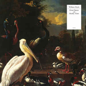 William Doyle ‎– Great Spans Of Muddy Time - New LP Record 2021 UK Tough Love Pelican White Color Vinyl - Rock