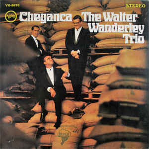 The Walter Wanderley Trio ‎– Cheganca - Mint- 1966 Stereo USA Original Press - Jazz/Bossa Nova - Shuga Records