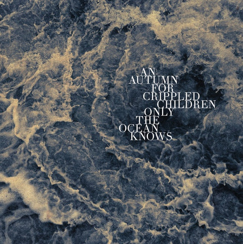 An Autumn For Crippled Children ‎– Only The Ocean Knows (2012) - New LP Record 2021 Prosthetic USA Black Vinyl - Depressive Black Metal / Shoegaze