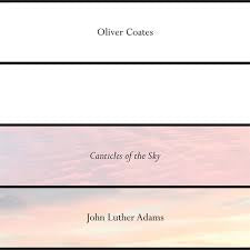 Oliver Coates -  John Luther Adams' Canticles of the Sky - New EP Record Store Day 2018 RVNG INTL USA RSD Vinyl & Download - Ambient / Modern Classical
