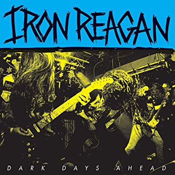 Iron Reagan ‎– Dark Days Ahead - New Vinyl Ep 2018 Pop Wig Records Pressing with Etched B-Side - Thrash / Hardcore - Shuga Records