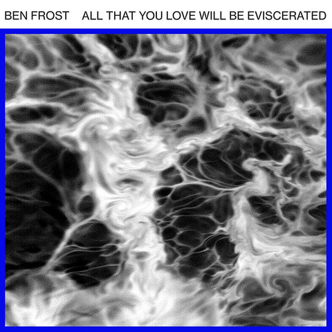 Ben Frost - All That You Love Will Be Eviscerated - New Vinyl 12" Single 2018 Mute Pressing (Limited to 700 Worldwide!) - Electronic / Experimental / Noise
