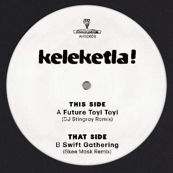 Keleketla! - DJ Stingray & Skee Mask Remixes - New 12" Single 2021 Ahead Of Our Time Vinyl - Afrobeat / Electronic