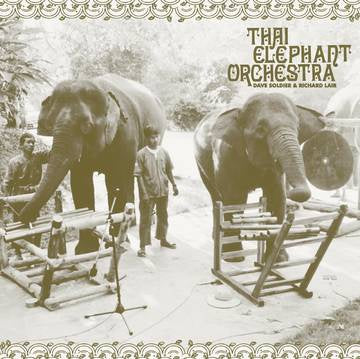 Thai Elephant Orchestra with Dave Soldier & Richard Lair ‎– Thai Elephant Orchestra - New LP Record Store Day 2021 Northern Spy RSD Vinyl & 7" - World / Field Recording