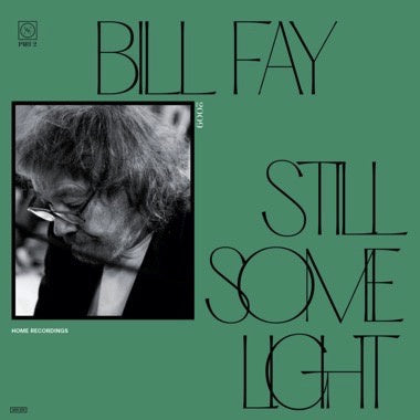 Bill Fay – Still Some Light / Part 2 / Home Recordings - New 2 LP Record 2022 Dead Oceans Vinyl - Folk / Rock