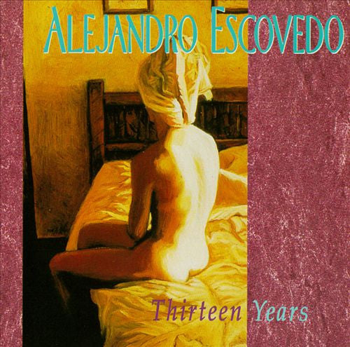 Alejandro Escovedo - Thirteen Years - New Vinyl Record 2016 Watermelon Record Store Day 180gram 2-LP w/ Di-Cut Cover, Limited to 1200 - Alt-Rock / Alt-Country / Cowpunk